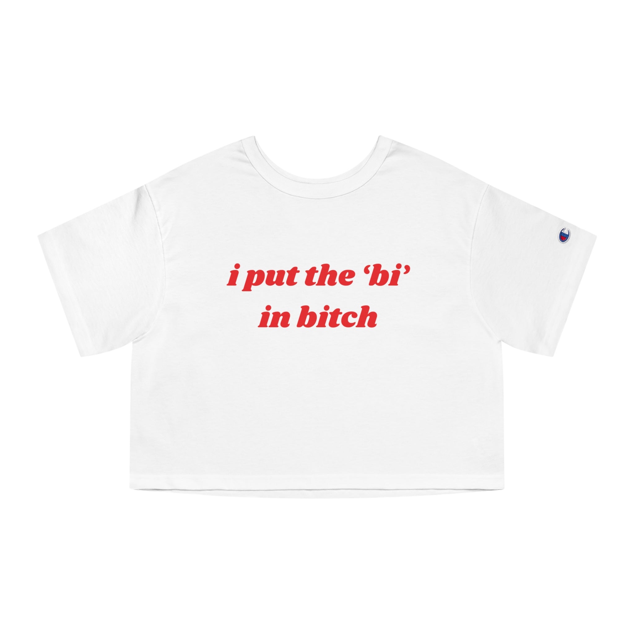 I Put The Bi In Bitch