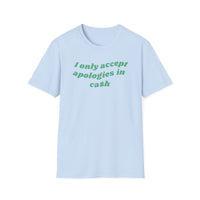 I Only Accept Apologies In Cash