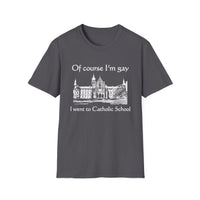 Of Course I'm Gay I Went To Catholic School