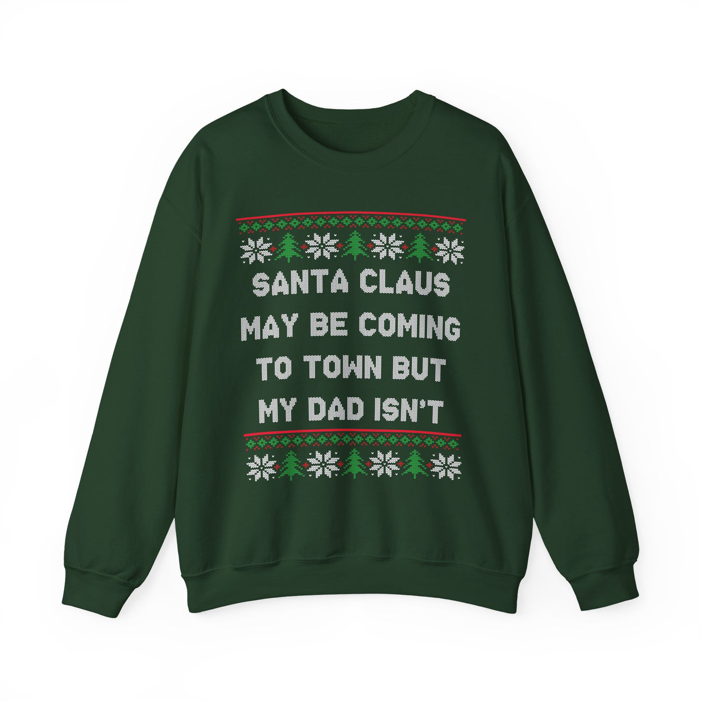 Santa Clause May Be Coming To Town But My Dad Isn't -Ugly Sweater