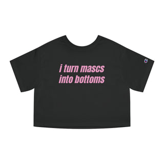 I Turn Mascs Into Bottoms