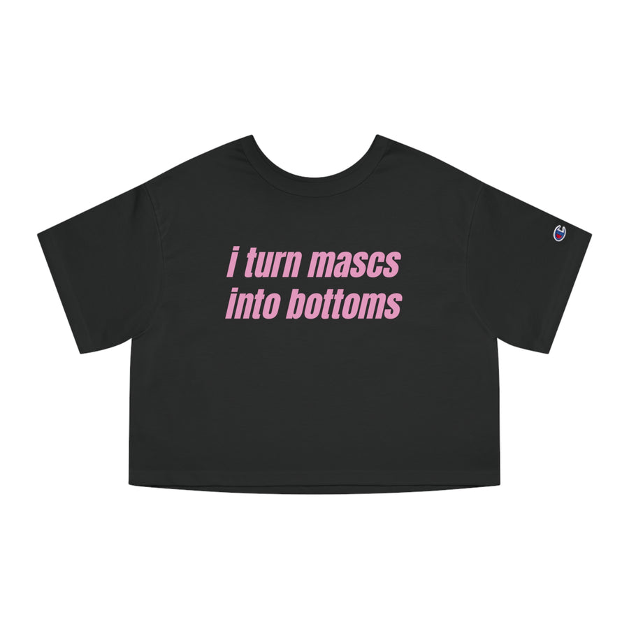 I Turn Mascs Into Bottoms