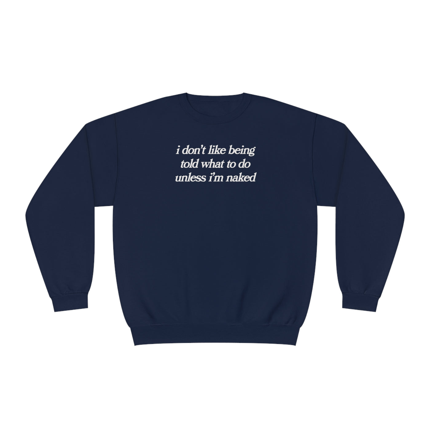 i don't like being told what to do unless i'm naked