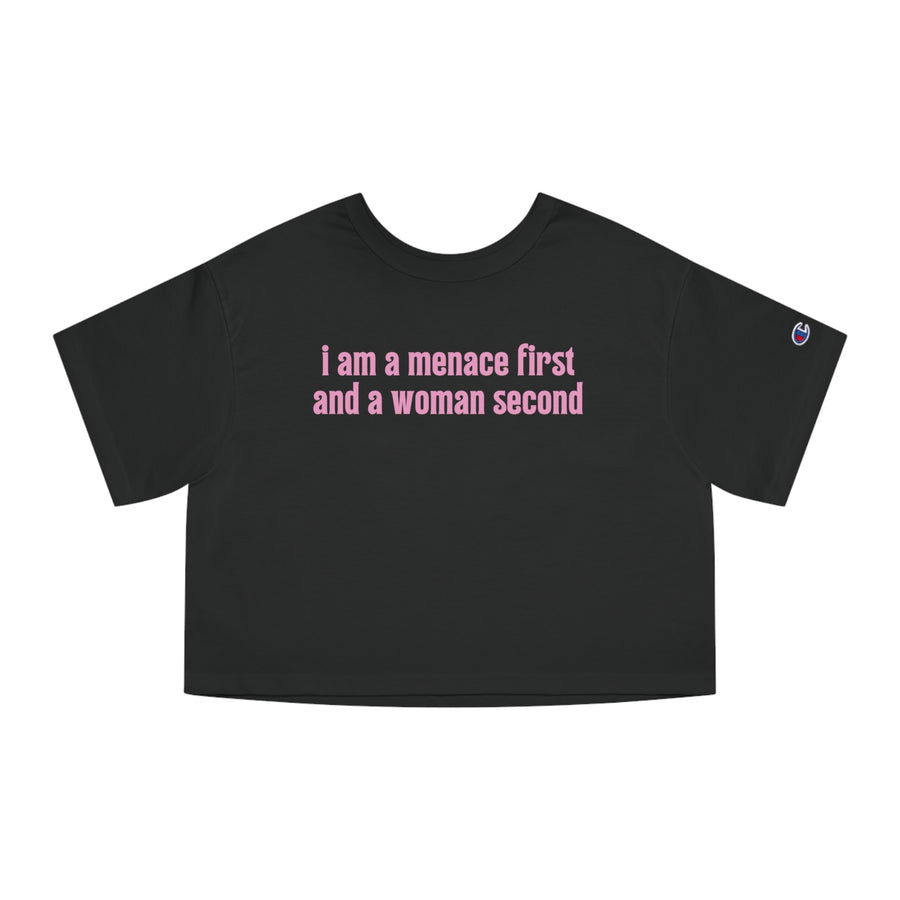 I Am A Menace First And A Woman Second