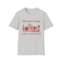Of Course I'm Gay I Went To Catholic School