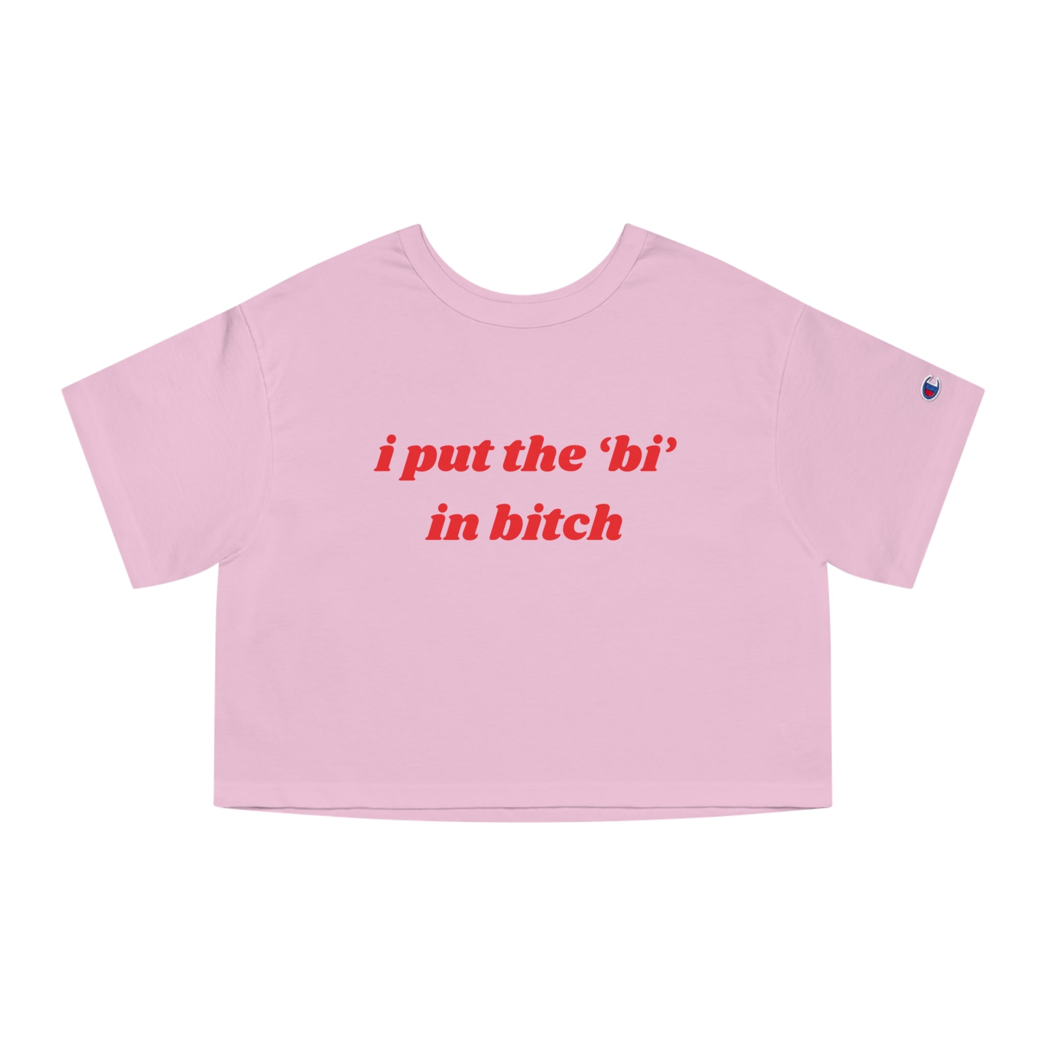 I Put The Bi In Bitch