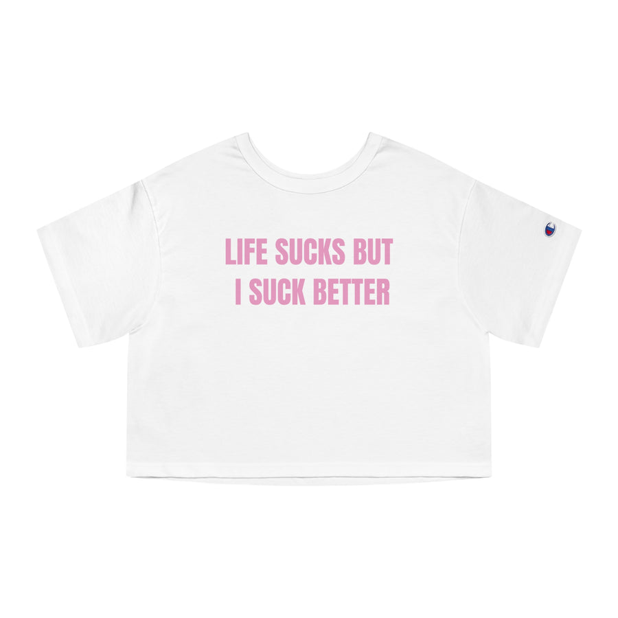 Life Sucks But I Suck Better