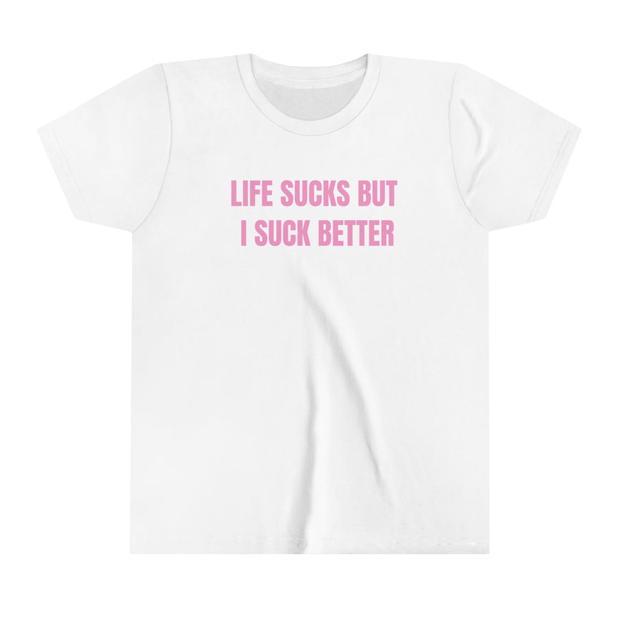 Life Sucks But I Suck Better