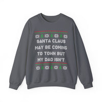 Santa Clause May Be Coming To Town But My Dad Isn't -Ugly Sweater