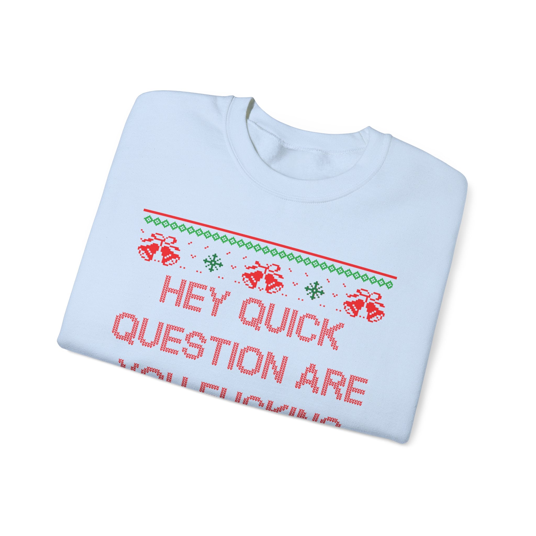 Hey Quick Question Are You Fucking Kidding Me- Ugly Sweater