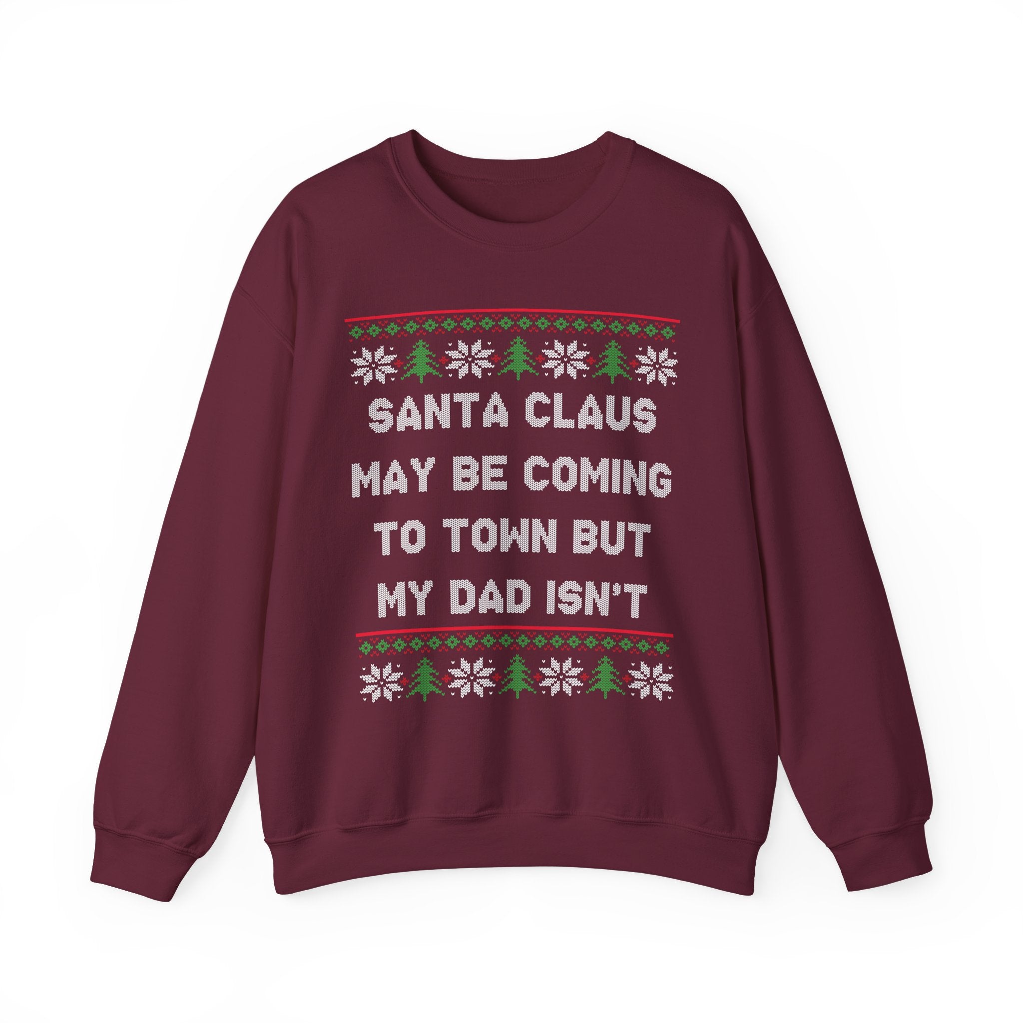 Santa Clause May Be Coming To Town But My Dad Isn't -Ugly Sweater