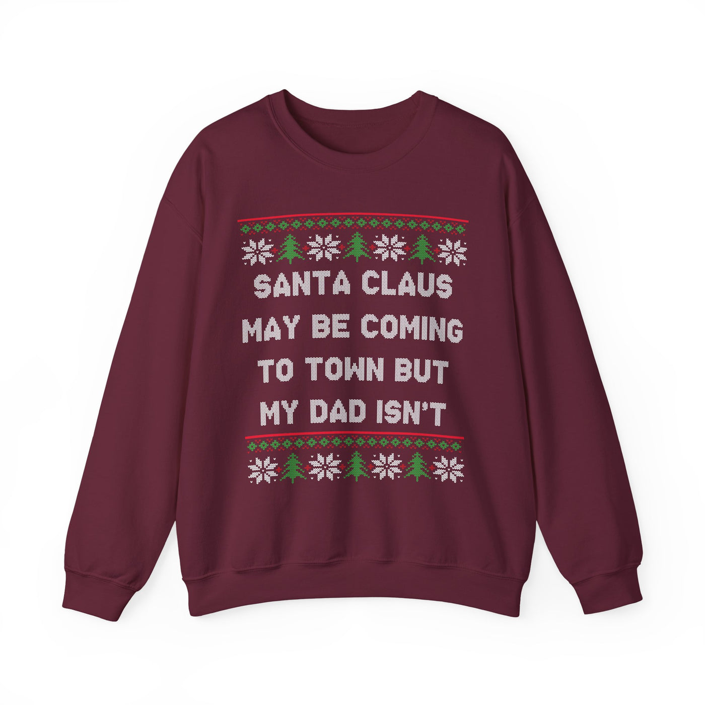 Santa Clause May Be Coming To Town But My Dad Isn't -Ugly Sweater