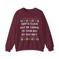 Santa Clause May Be Coming To Town But My Dad Isn't -Ugly Sweater