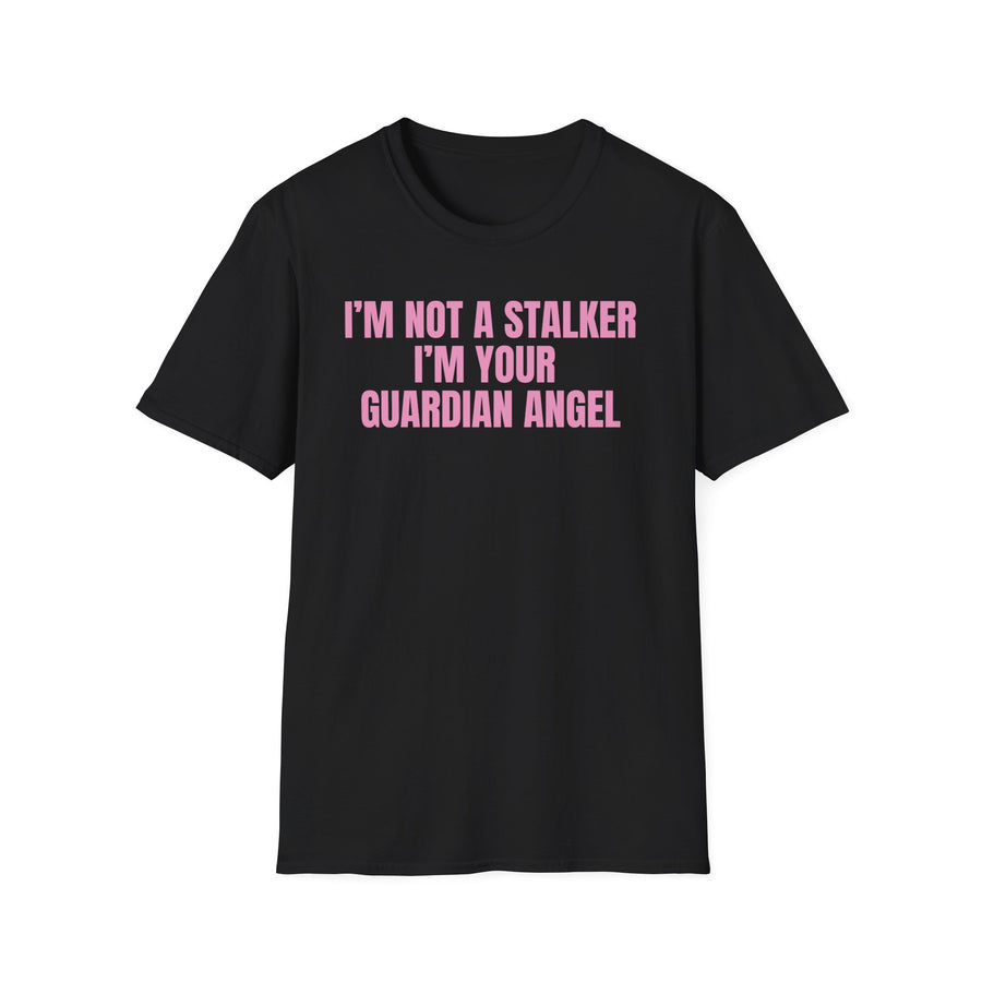 I'm Not A Stalker I'm Your Guardian Angel