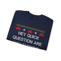 Hey Quick Question Are You Fucking Kidding Me- Ugly Sweater