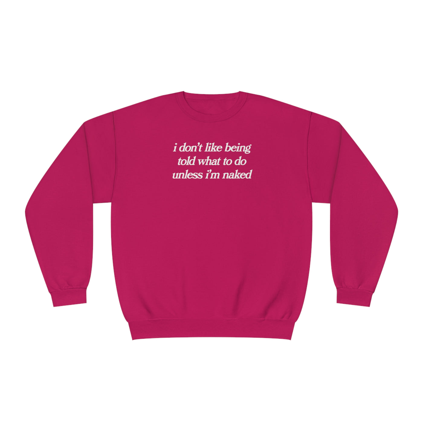 i don't like being told what to do unless i'm naked