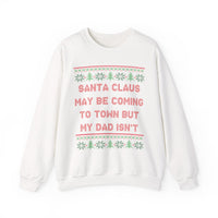 Santa Clause May Be Coming To Town But My Dad Isn't -Ugly Sweater