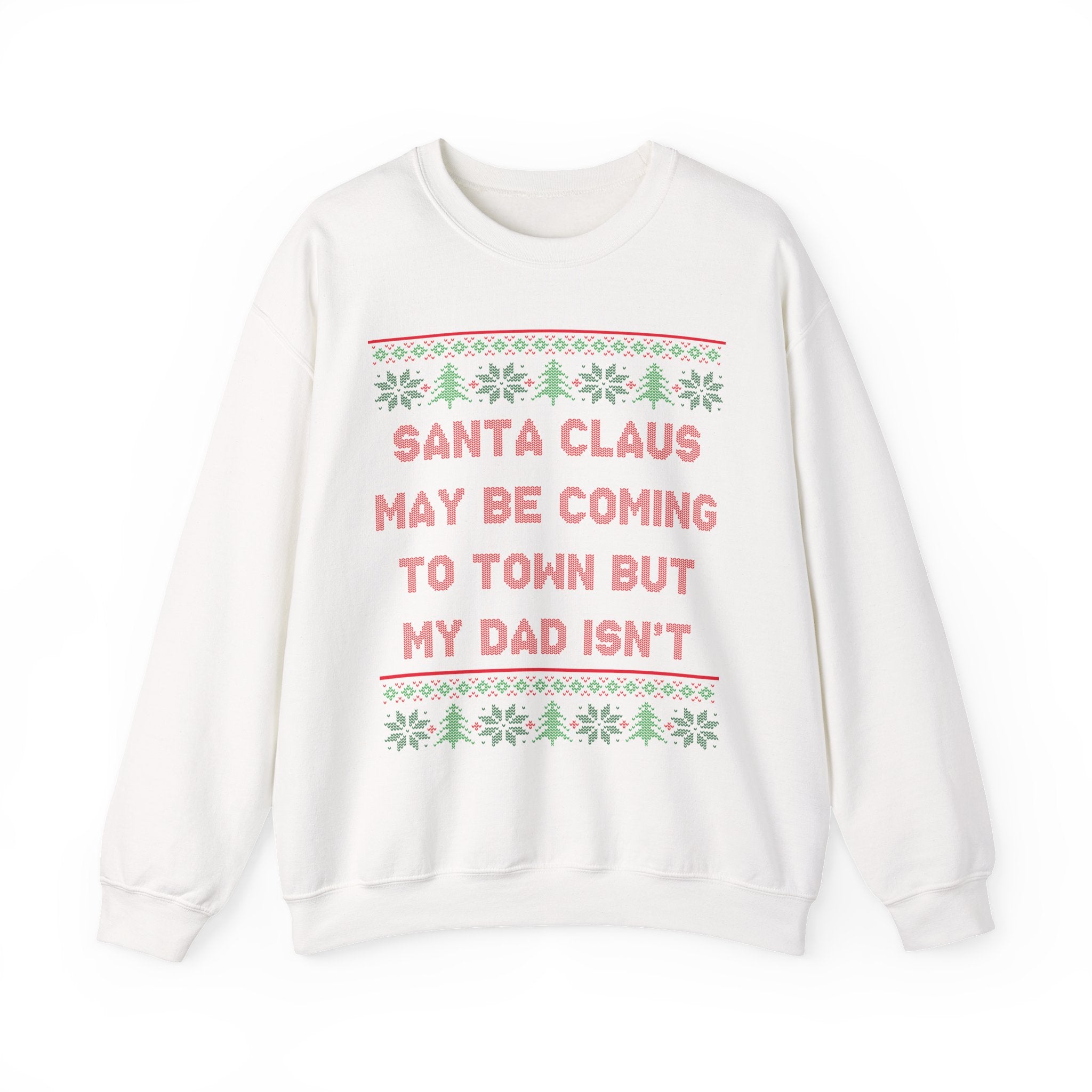 Santa Clause May Be Coming To Town But My Dad Isn't -Ugly Sweater