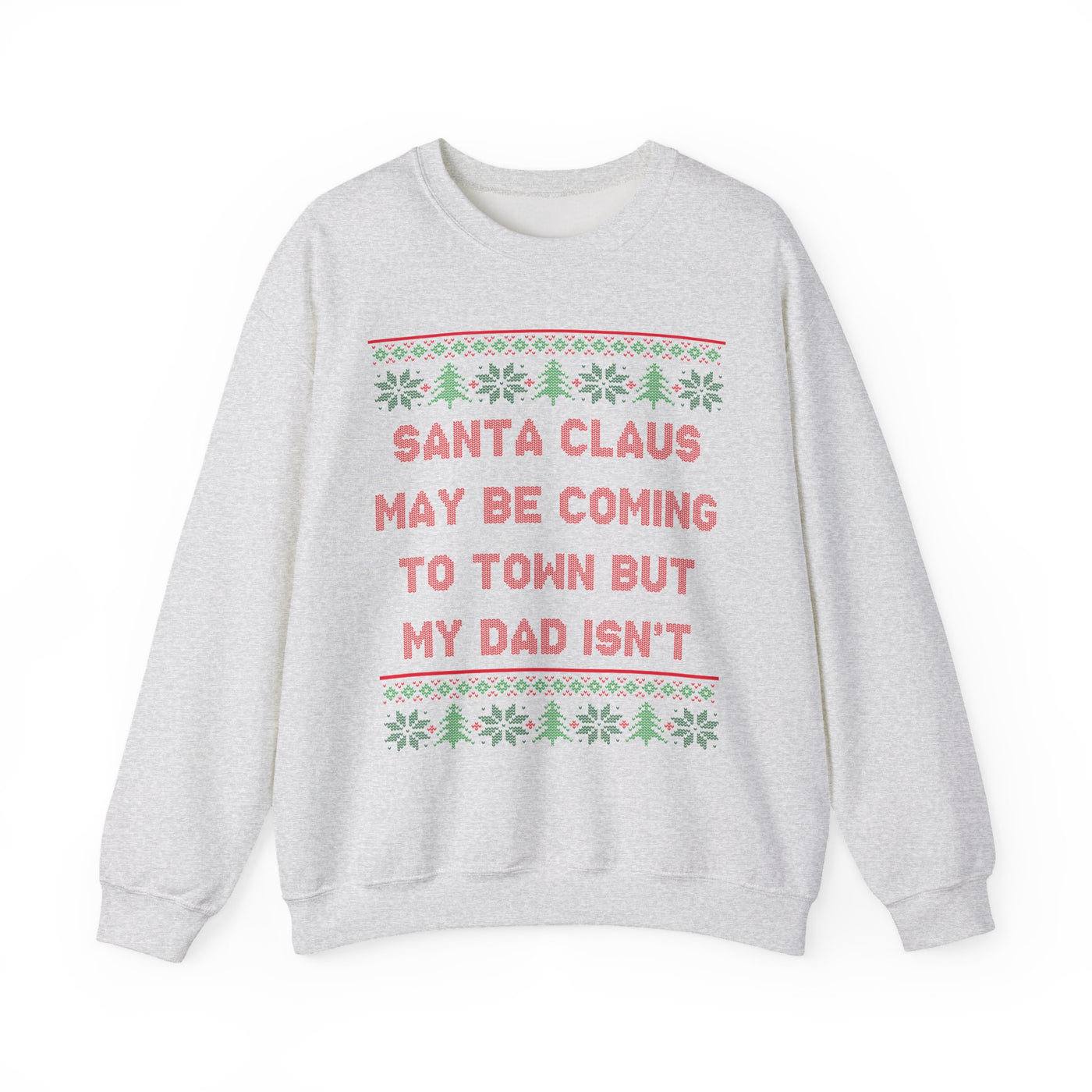 Santa Clause May Be Coming To Town But My Dad Isn't -Ugly Sweater