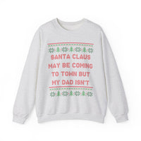 Santa Clause May Be Coming To Town But My Dad Isn't -Ugly Sweater