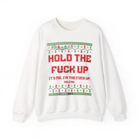 Hold The Fuck Up It's Me, I'm The Fuck Up -Ugly Sweater