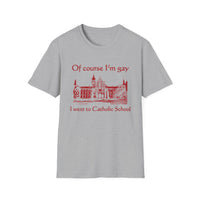 Of Course I'm Gay I Went To Catholic School