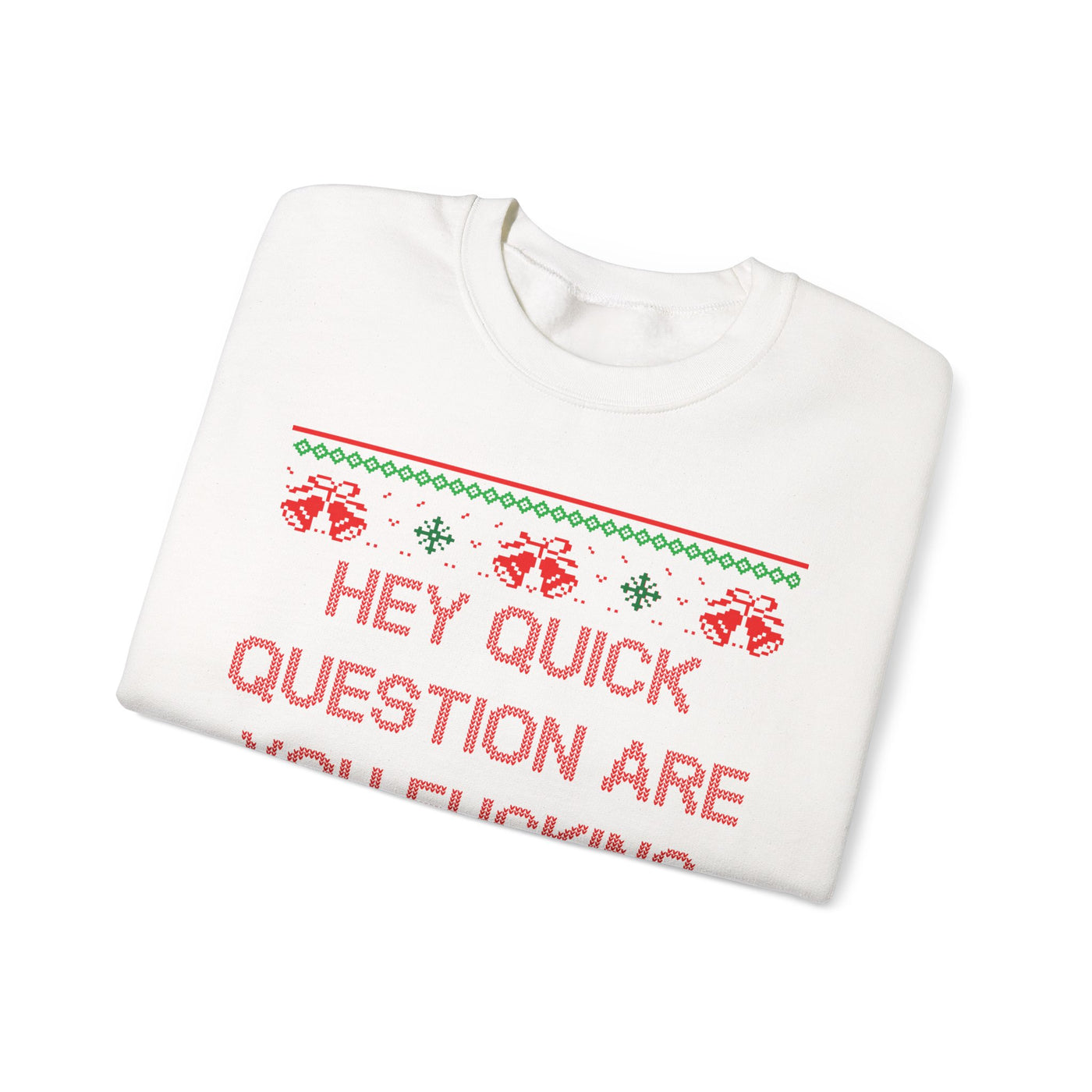 Hey Quick Question Are You Fucking Kidding Me- Ugly Sweater