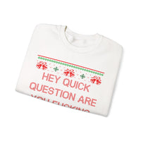 Hey Quick Question Are You Fucking Kidding Me- Ugly Sweater