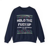 Hold The Fuck Up It's Me, I'm The Fuck Up -Ugly Sweater
