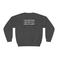 i don't like being told what to do unless i'm naked