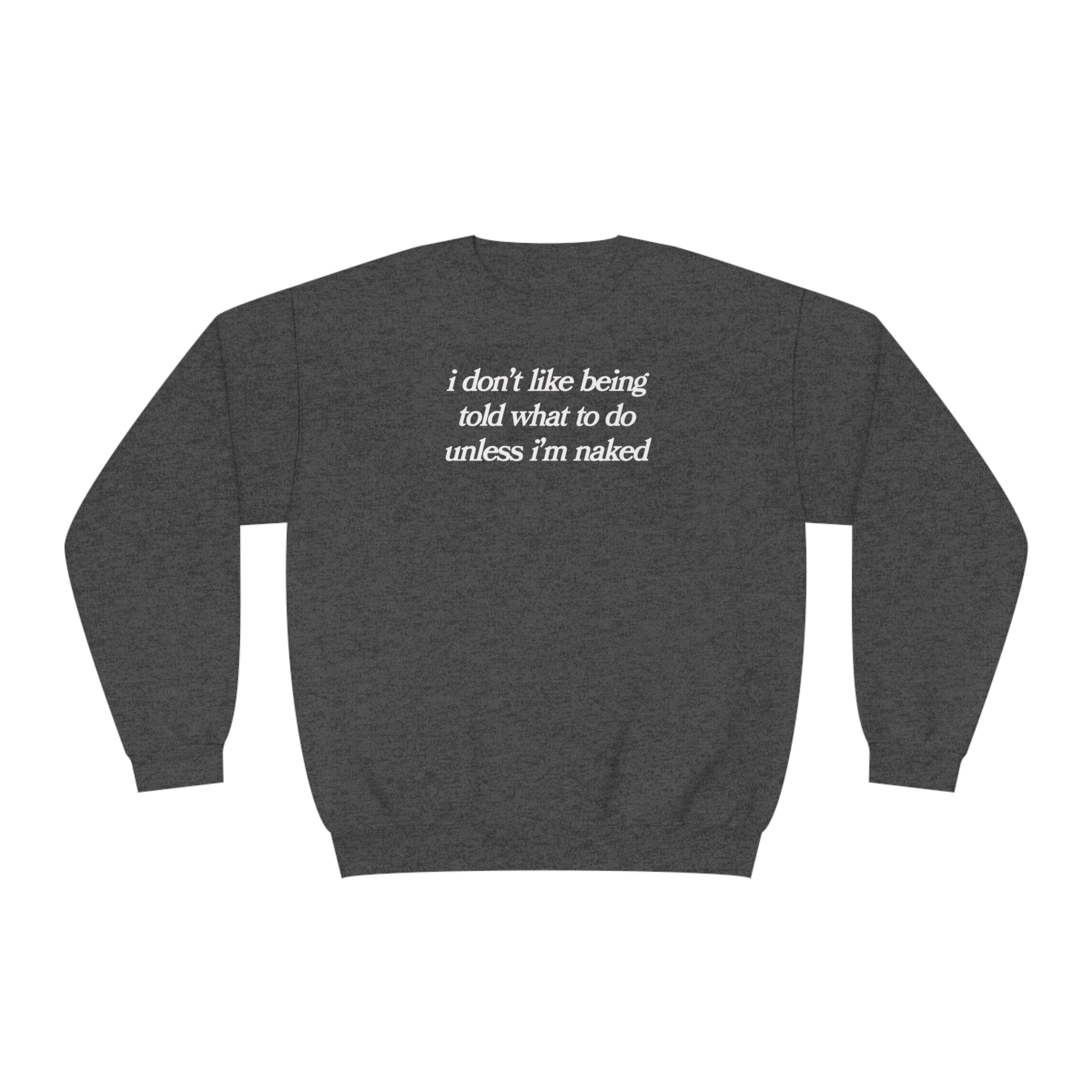 i don't like being told what to do unless i'm naked